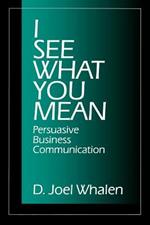 I See What You Mean: Persuasive Business Communication