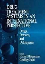 Drug Treatment Systems in an International Perspective: Drugs, Demons, and Delinquents