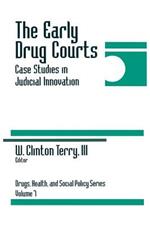 The Early Drug Courts: Case Studies in Judicial Innovation