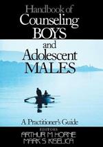 Handbook of Counseling Boys and Adolescent Males: A Practitioner's Guide