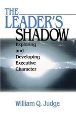 The Leader's Shadow: Exploring and Developing Executive Character