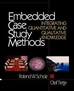 Embedded Case Study Methods: Integrating Quantitative and Qualitative Knowledge