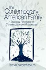 The Contemporary American Family: A Dialectical Perspective on Communication and Relationships