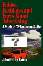 Fables, Fashions, and Facts About Advertising: A Study of 28 Enduring Myths