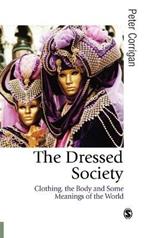 The Dressed Society: Clothing, the Body and Some Meanings of the World