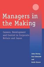 Managers in the Making: Careers, Development and Control in Corporate Britain and Japan