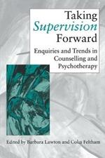 Taking Supervision Forward: Enquiries and Trends in Counselling and Psychotherapy