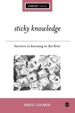 Sticky Knowledge: Barriers to Knowing in the Firm