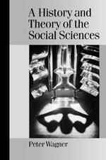 A History and Theory of the Social Sciences: Not All That Is Solid Melts into Air