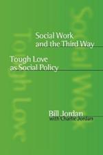 Social Work and the Third Way: Tough Love as Social Policy