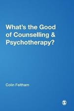 What's the Good of Counselling & Psychotherapy?: The Benefits Explained