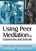 Using Peer Mediation in Classrooms and Schools: Strategies for Teachers, Counselors, and Administrators