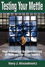 Testing Your Mettle: Tough Problems and Real-World Solutions for Middle and High School Teachers