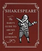 Shakespeare: The Bard's Guide to Abuses and Affronts