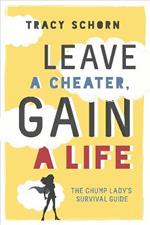 Leave a Cheater, Gain a Life: The Chump Lady's Survival Guide