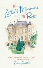 The Little(r) Museums of Paris: An Illustrated Guide to the City's Hidden Gems