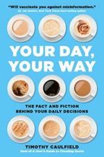 Your Day, Your Way: The Fact and Fiction Behind Your Daily Decisions