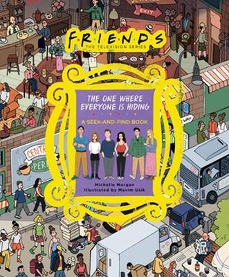 Friends: The One Where Everyone Is Hiding: A Seek-and-Find Book - Michelle Morgan,Warner Bros. Consumer Products Inc. - cover