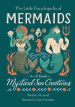 The Little Encyclopedia of Mermaids: An A-to-Z Guide to Mystical Sea Creatures