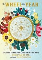 The Wheel of the Year: A Guide to Sabbats, Lunar Cycles, and the Stars Above