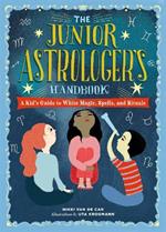 The Junior Astrologer's Handbook: A Kid's Guide to Astrological Signs, the Zodiac, and More