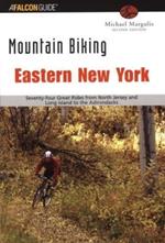 Mountain Biking Eastern New York: Seventy-Four Epic Rides From North Jersey And Long Island To The Adirondacks