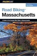 Road Biking (TM) Massachusetts: A Guide To The Greatest Bike Rides In Massachusetts