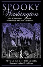 Spooky Washington: Tales Of Hauntings, Strange Happenings, And Other Local Lore