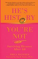 He's History, You're Not: Surviving Divorce After 40