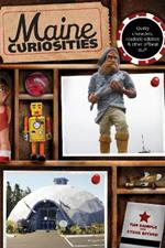 Maine Curiosities: Quirky Characters, Roadside Oddities, And Other Offbeat Stuff