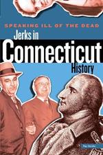 Speaking Ill of the Dead: Jerks in Connecticut History