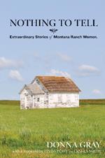 Nothing to Tell: Extraordinary Stories of Montana Ranch Women