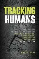 Tracking Humans: A Fundamental Approach To Finding Missing Persons, Insurgents, Guerrillas, And Fugitives From The Law