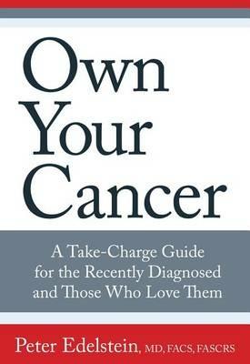 Own Your Cancer: A Take-Charge Guide For The Recently Diagnosed And Those Who Love Them - Peter Edelstein - cover