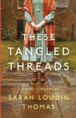 These Tangled Threads: A Novel of Biltmore