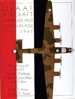 USAAF Aircraft Markings and Camouflage 1941-1947: The History of USAAF Aircraft Markings, Insignia, Camouflage, and Colors