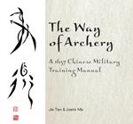 The Way of Archery: A 1637 Chinese Military Training Manual: A 1637 Chinese Military Training Manual