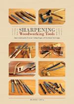 Sharpening Woodworking Tools: How to Achieve the Sharpest Cutting Edges with Traditional Techniques