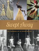 Swept Away: The Vanishing Art of Broom Making