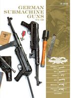 German Submachine Guns, 1918–1945: Bergmann MP18/I • MP34/38/40/41 • MKb42/43/1 • MP43/1 • MP44 • StG44 • Accessories