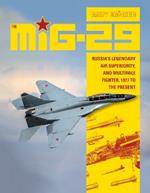 The MiG-29: Russia’s Legendary Air Superiority, and Multirole Fighter, 1977 to the Present