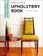 The Little Upholstery Book: A Beginner's Guide to Artisan Upholstery