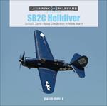 SB2C Helldiver: Curtiss’s Carrier-Based Dive Bomber in World War II