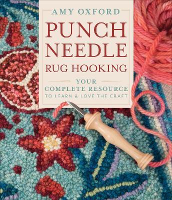 Punch Needle Rug Hooking: Your Complete Resource to Learn & Love the Craft - Amy Oxford - cover