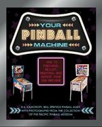 Your Pinball Machine: How to Purchase, Adjust, Maintain, and Repair Your Own Machine