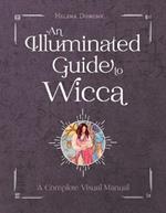 An Illuminated Guide to Wicca: A Complete Visual Manual