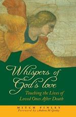 Whispers of God's Love: Touching the Lives of Loved Ones After Death