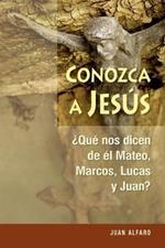 Conozca a Jesus: ?que Nos Dicen de El Mateo, Marcos, Lucas Y Juan?