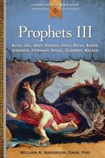 Prophets III: Hosea, Joel, Amos, Obadiah, Jonah, Micah, Nahum, Habakkuk, Zephaniah, Haggai, Zechariah, Malachi