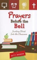 Prayers Before the Bell: Inviting Christ into the Classroom